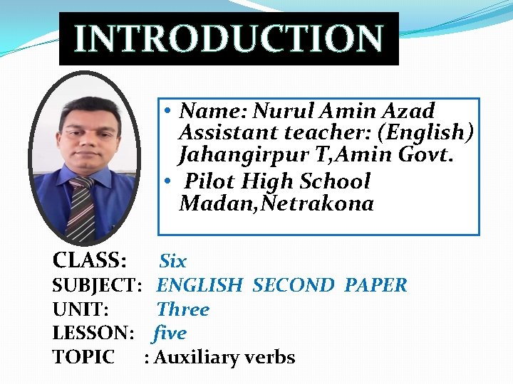 INTRODUCTION • Name: Nurul Amin Azad Assistant teacher: (English) Jahangirpur T, Amin Govt. •