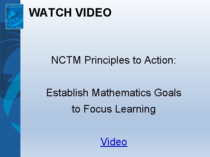 WATCH VIDEO NCTM Principles to Action: Establish Mathematics Goals to Focus Learning Video WATCH VIDEO NCTM Principles to Action: Establish Mathematics Goals to Focus Learning Video