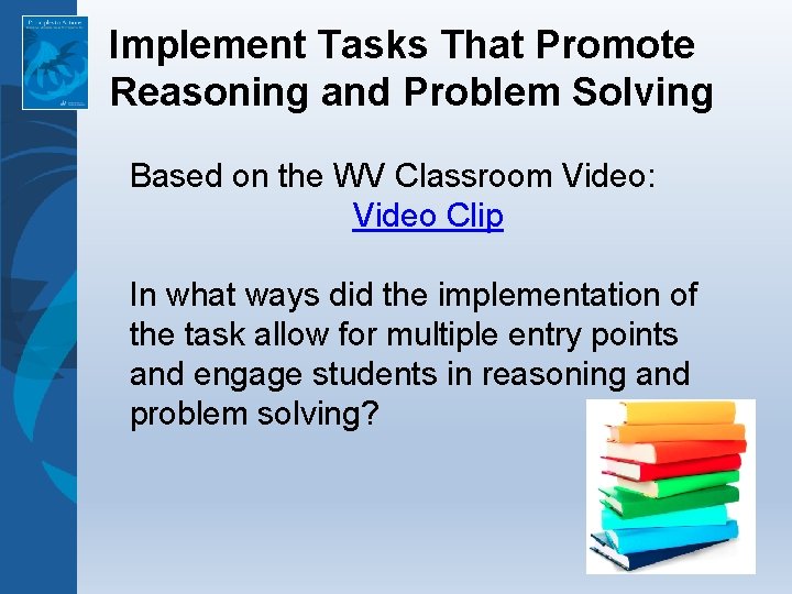 Implement Tasks That Promote Reasoning and Problem Solving Based on the WV Classroom Video: Implement Tasks That Promote Reasoning and Problem Solving Based on the WV Classroom Video: