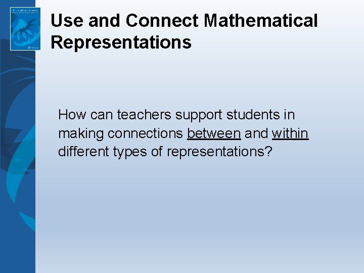 Use and Connect Mathematical Representations How can teachers support students in making connections between Use and Connect Mathematical Representations How can teachers support students in making connections between