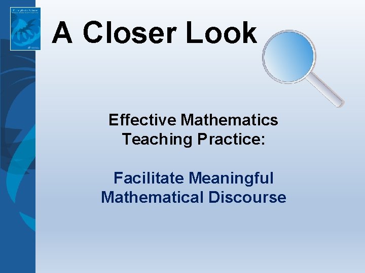 A Closer Look Effective Mathematics Teaching Practice: Facilitate Meaningful Mathematical Discourse A Closer Look Effective Mathematics Teaching Practice: Facilitate Meaningful Mathematical Discourse