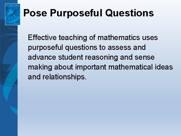 Pose Purposeful Questions Effective teaching of mathematics uses purposeful questions to assess and advance Pose Purposeful Questions Effective teaching of mathematics uses purposeful questions to assess and advance