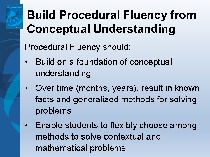 Build Procedural Fluency from Conceptual Understanding Procedural Fluency should: • Build on a foundation Build Procedural Fluency from Conceptual Understanding Procedural Fluency should: • Build on a foundation