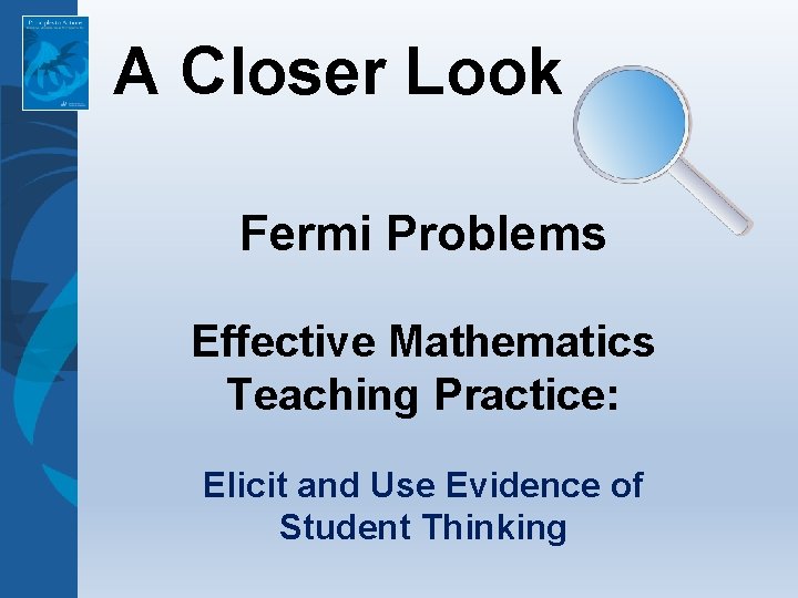 A Closer Look Fermi Problems Effective Mathematics Teaching Practice: Elicit and Use Evidence of A Closer Look Fermi Problems Effective Mathematics Teaching Practice: Elicit and Use Evidence of