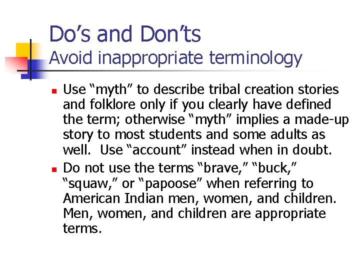 Do’s and Don’ts Avoid inappropriate terminology n n Use “myth” to describe tribal creation