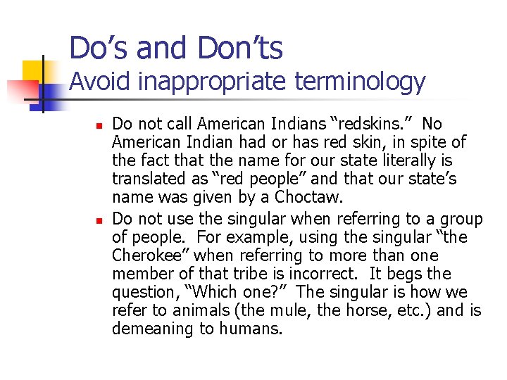 Do’s and Don’ts Avoid inappropriate terminology n n Do not call American Indians “redskins.