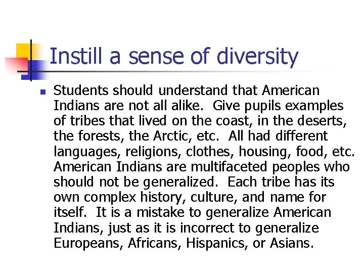 Instill a sense of diversity n Students should understand that American Indians are not