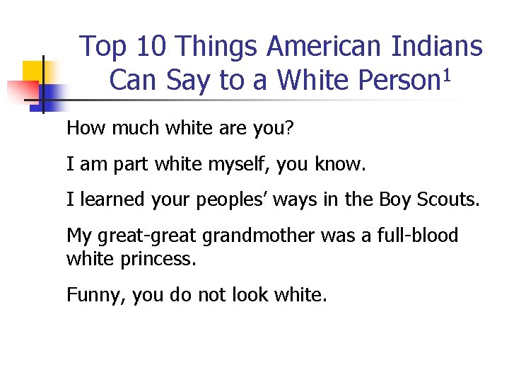Top 10 Things American Indians Can Say to a White Person 1 How much