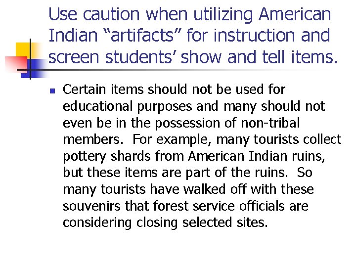 Use caution when utilizing American Indian “artifacts” for instruction and screen students’ show and