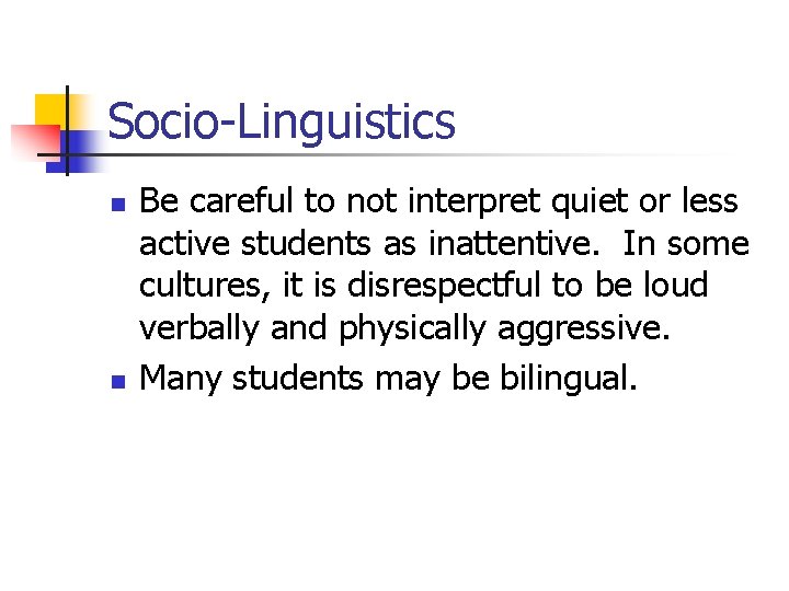 Socio-Linguistics n n Be careful to not interpret quiet or less active students as