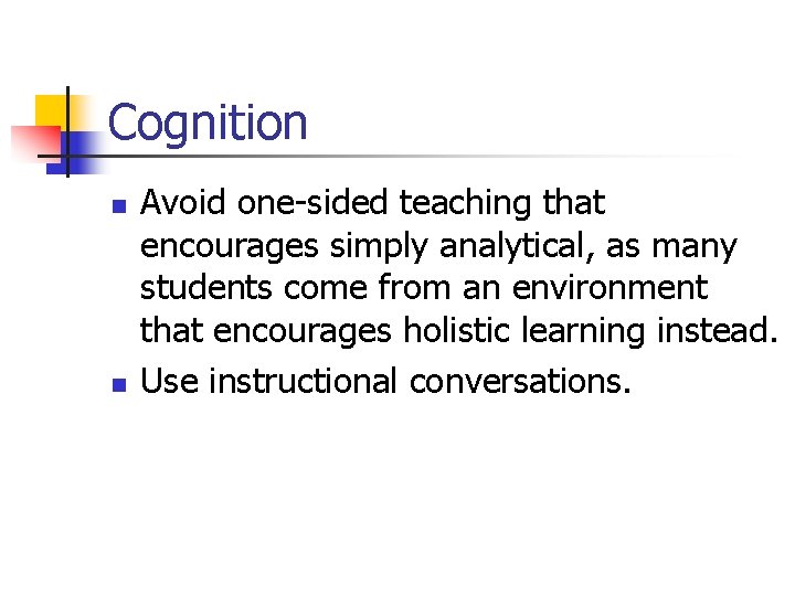 Cognition n n Avoid one-sided teaching that encourages simply analytical, as many students come