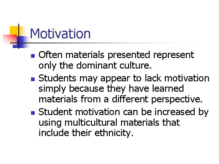 Motivation n Often materials presented represent only the dominant culture. Students may appear to