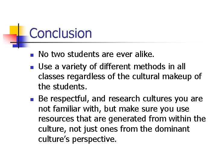 Conclusion n No two students are ever alike. Use a variety of different methods