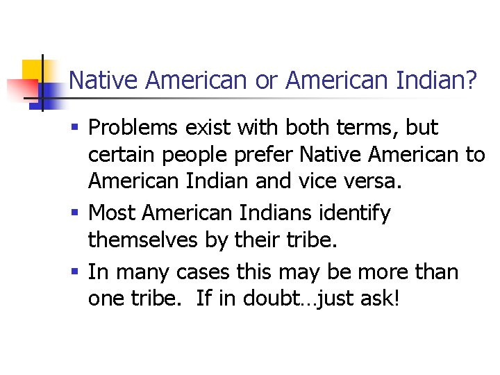 Native American or American Indian? § Problems exist with both terms, but certain people