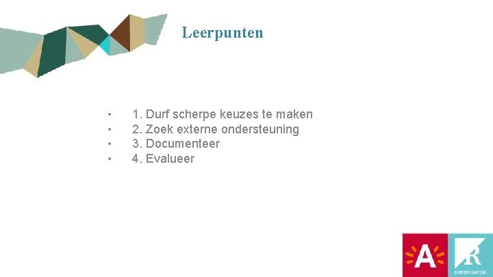 Leerpunten • • 1. Durf scherpe keuzes te maken 2. Zoek externe ondersteuning 3.