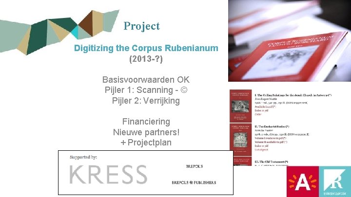 Project Digitizing the Corpus Rubenianum (2013 -? ) Basisvoorwaarden OK Pijler 1: Scanning -