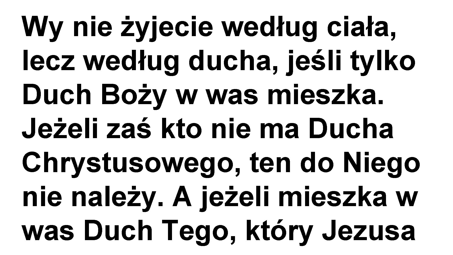 Wy nie żyjecie według ciała, lecz według ducha, jeśli tylko Duch Boży w was