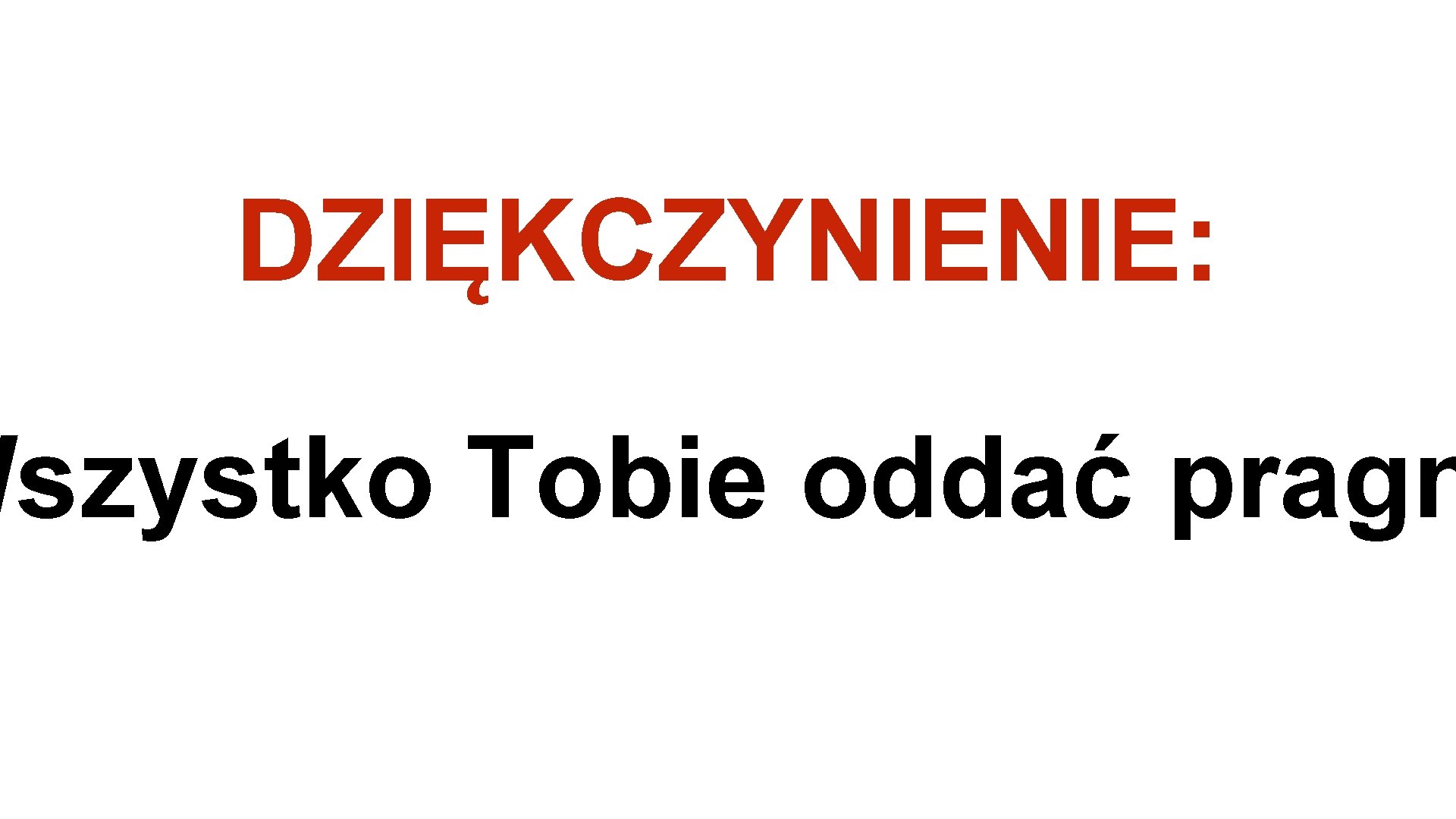 DZIĘKCZYNIENIE: Wszystko Tobie oddać pragn 