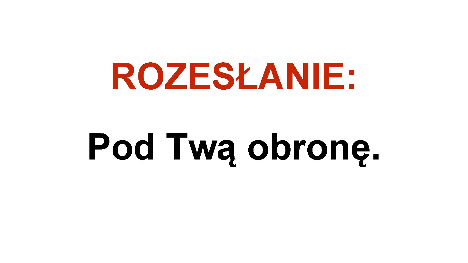 ROZESŁANIE: Pod Twą obronę. 