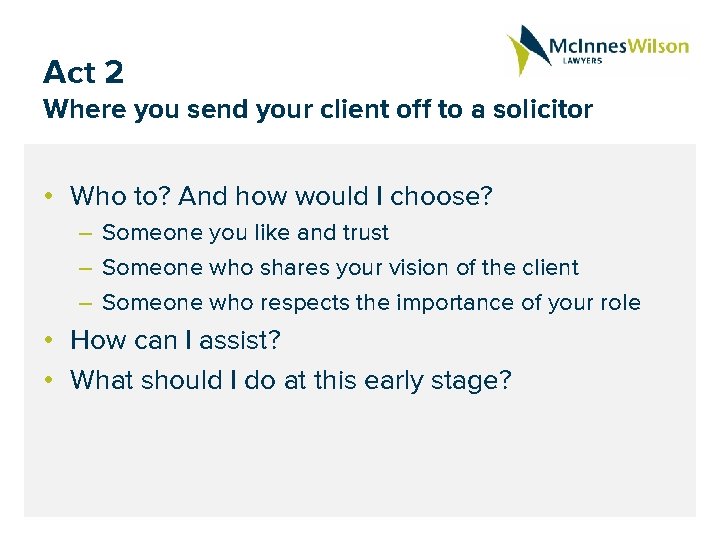 Act 2 Where you send your client off to a solicitor • Who to?