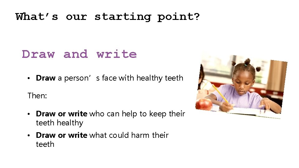 What’s our starting point? Draw and write • Draw a person’s face with healthy