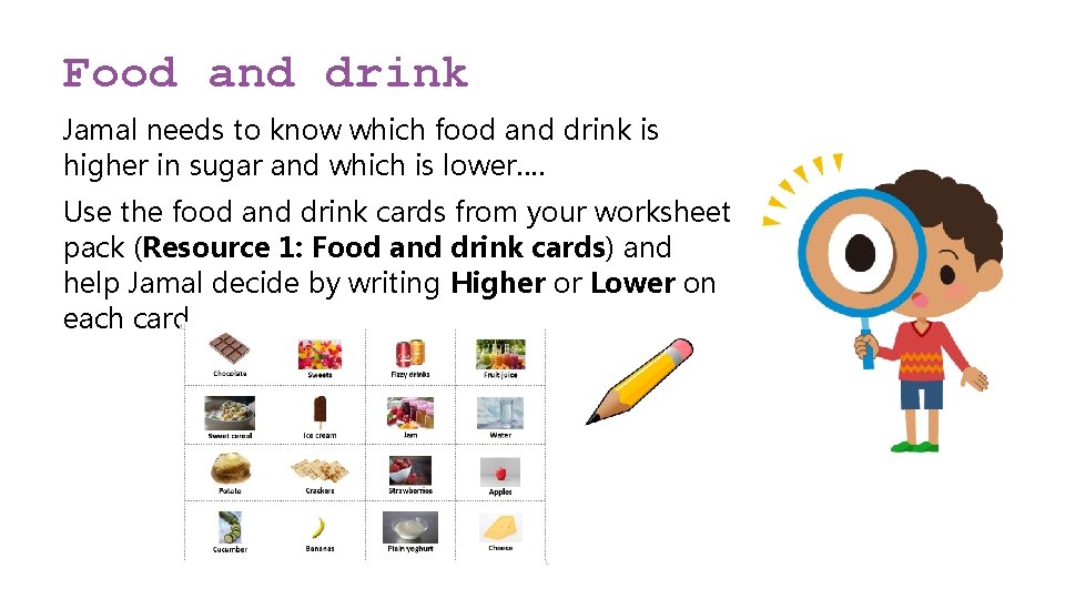 Food and drink Jamal needs to know which food and drink is higher in