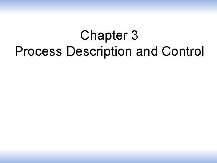 Chapter 3 Process Description and Control 