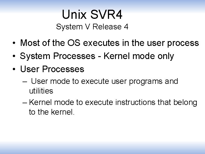 Unix SVR 4 System V Release 4 • Most of the OS executes in