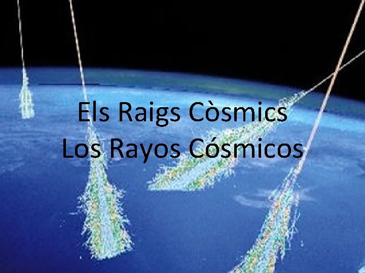 Els Raigs Còsmics Los Rayos Cósmicos 