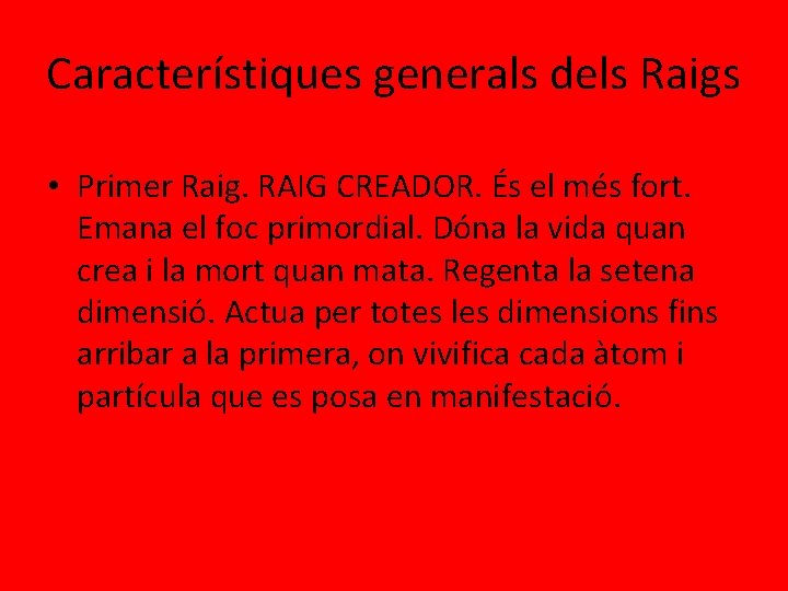 Característiques generals dels Raigs • Primer Raig. RAIG CREADOR. És el més fort. Emana