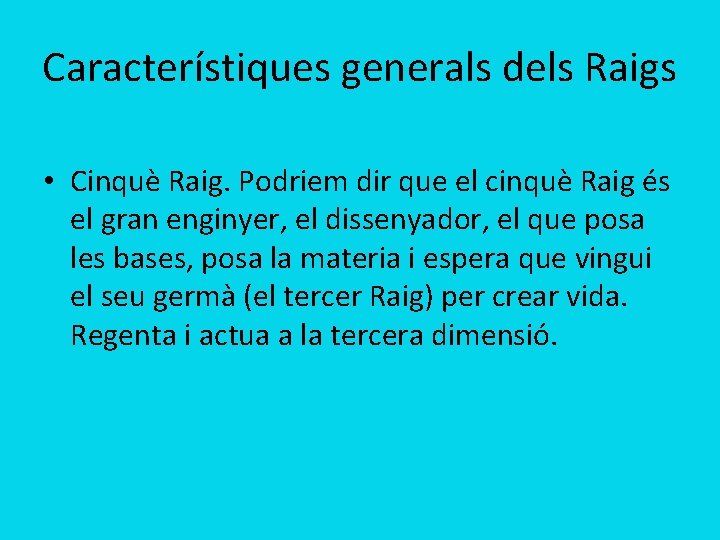 Característiques generals dels Raigs • Cinquè Raig. Podriem dir que el cinquè Raig és