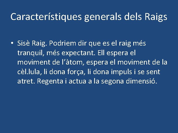 Característiques generals dels Raigs • Sisè Raig. Podriem dir que es el raig més