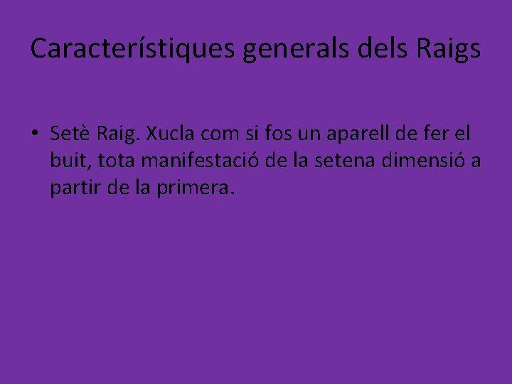 Característiques generals dels Raigs • Setè Raig. Xucla com si fos un aparell de