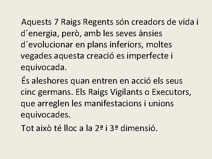 Aquests 7 Raigs Regents són creadors de vida i d´energia, però, amb les seves