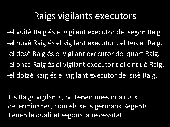Raigs vigilants executors -el vuitè Raig és el vigilant executor del segon Raig. -el