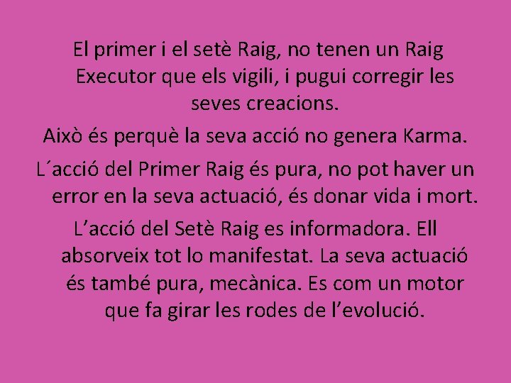 El primer i el setè Raig, no tenen un Raig Executor que els vigili,