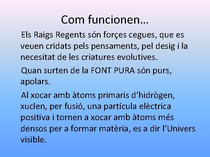 Com funcionen… Els Raigs Regents són forçes cegues, que es veuen cridats pels pensaments,