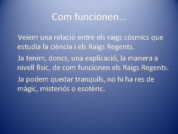 Com funcionen… Veiem una relació entre els raigs còsmics que estudia la ciència i