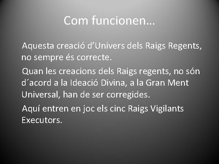 Com funcionen… Aquesta creació d’Univers dels Raigs Regents, no sempre és correcte. Quan les