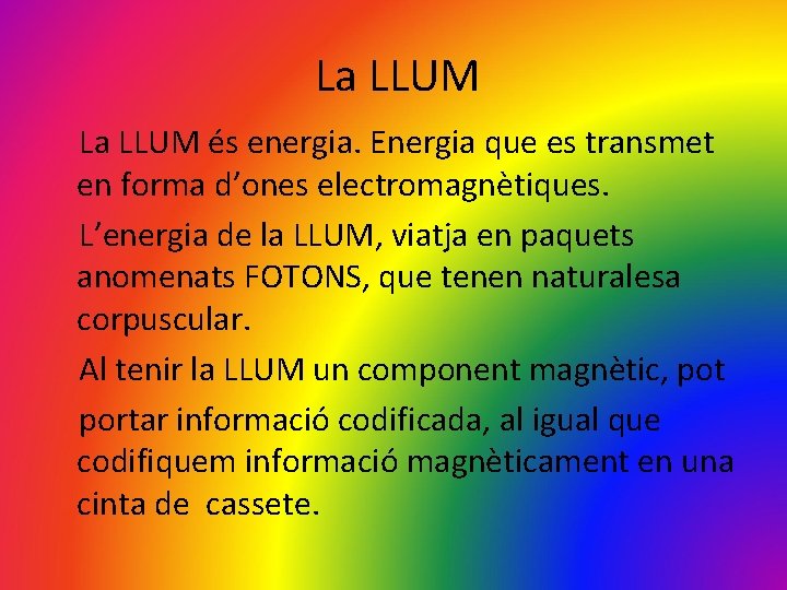 La LLUM és energia. Energia que es transmet en forma d’ones electromagnètiques. L’energia de