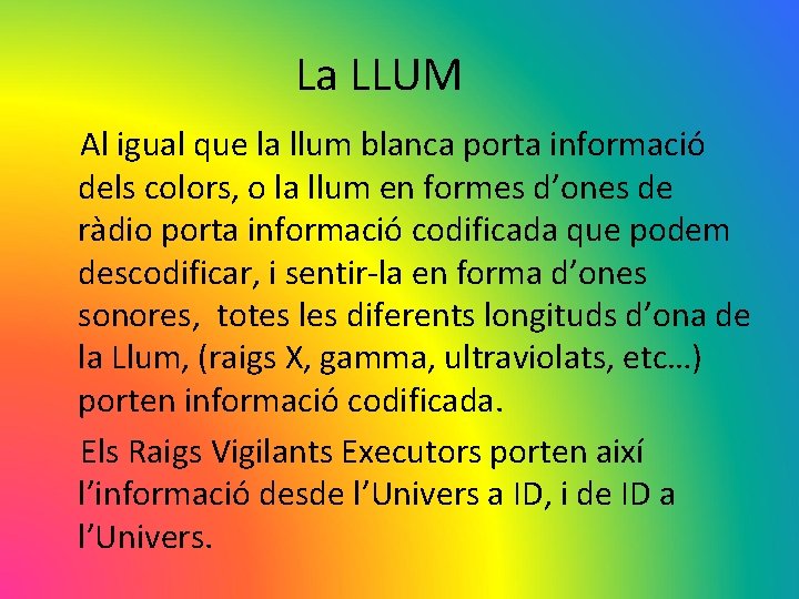 La LLUM Al igual que la llum blanca porta informació dels colors, o la