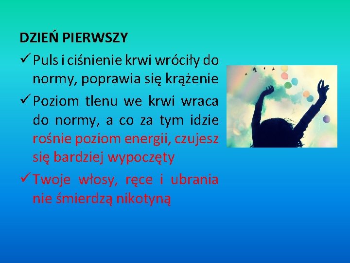 DZIEŃ PIERWSZY ü Puls i ciśnienie krwi wróciły do normy, poprawia się krążenie ü