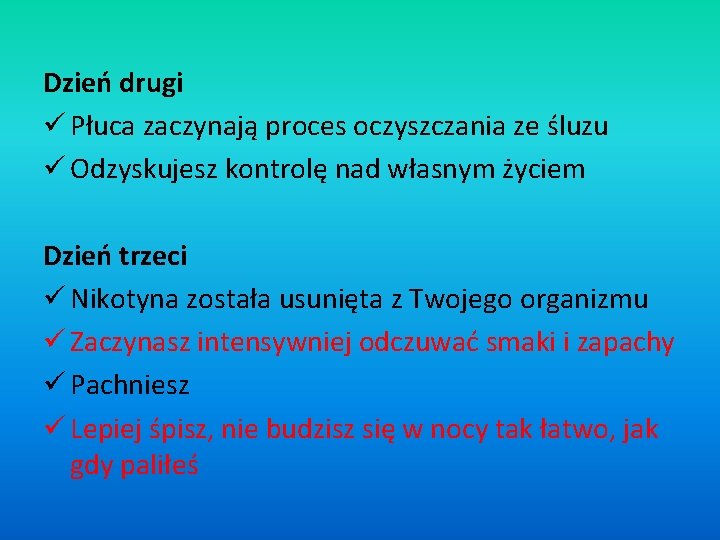 Dzień drugi ü Płuca zaczynają proces oczyszczania ze śluzu ü Odzyskujesz kontrolę nad własnym