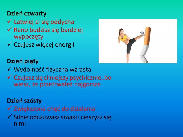 Dzień czwarty ü Łatwiej ci się oddycha ü Rano budzisz się bardziej wypoczęty ü