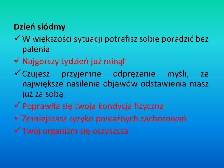 Dzień siódmy ü W większości sytuacji potrafisz sobie poradzić bez palenia ü Najgorszy tydzień