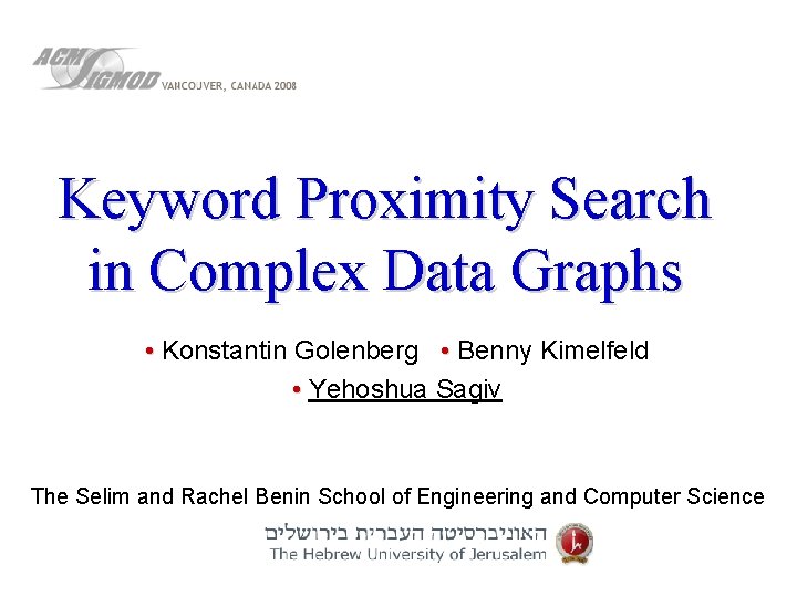 Keyword Proximity Search in Complex Data Graphs • Konstantin Golenberg • Benny Kimelfeld •