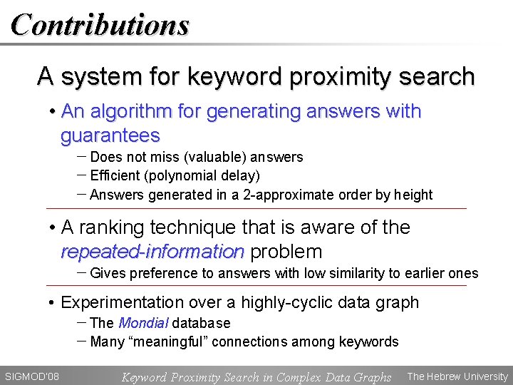 Contributions A system for keyword proximity search • An algorithm for generating answers with