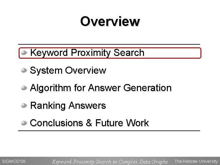 Overview Keyword Proximity Search System Overview Algorithm for Answer Generation Ranking Answers Conclusions &