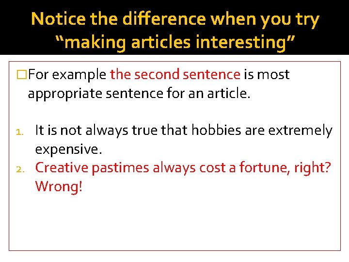 Notice the difference when you try “making articles interesting” �For example the second sentence