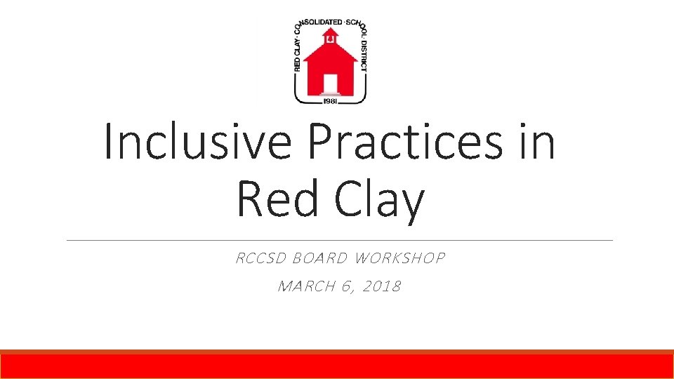 Inclusive Practices in Red Clay RCCSD BOARD WORKSHOP MARCH 6, 2018 